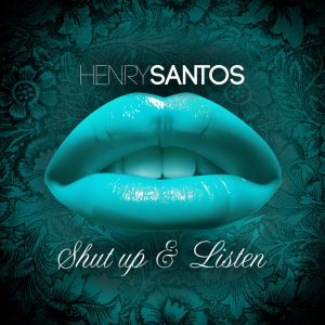 Henry Santos – Shut Up Y Listen (Calla Y Escucha)